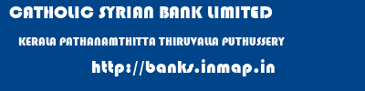 CATHOLIC SYRIAN BANK LIMITED  KERALA PATHANAMTHITTA THIRUVALLA PUTHUSSERY  banks information 
